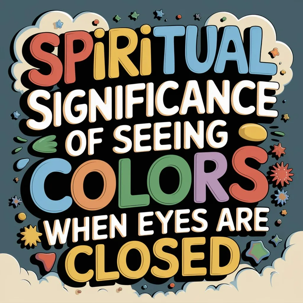 The Spiritual Significance of Seeing Colors When Eyes Are Closed